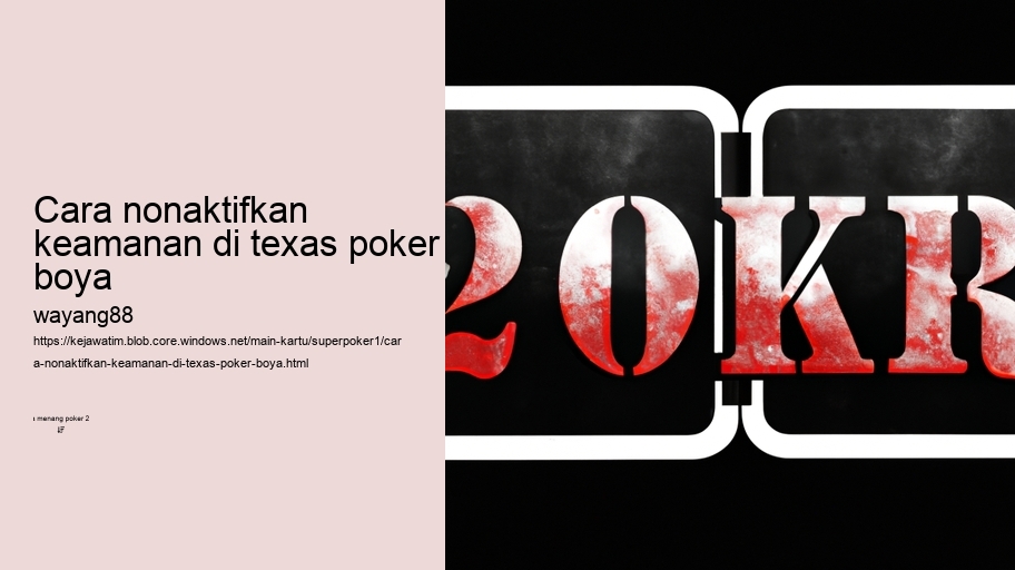 cara nonaktifkan keamanan di texas poker boya